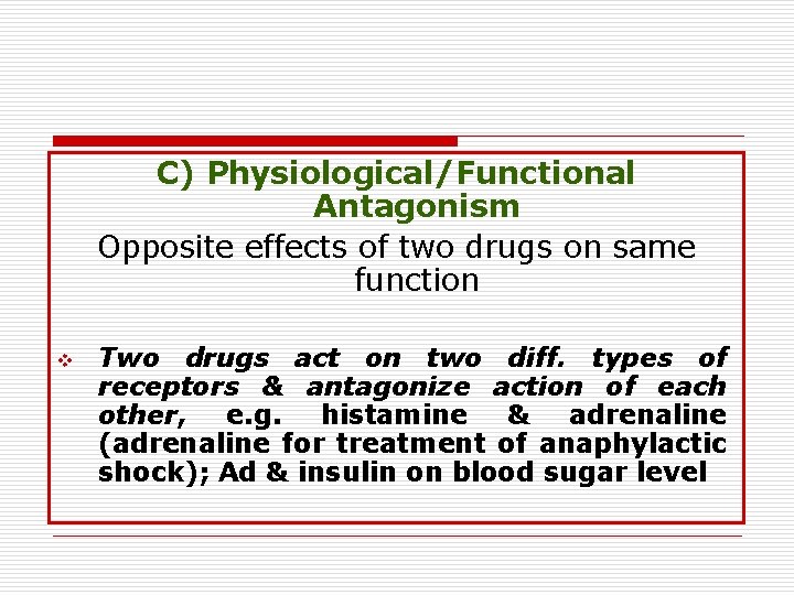 C) Physiological/Functional Antagonism Opposite effects of two drugs on same function v Two drugs