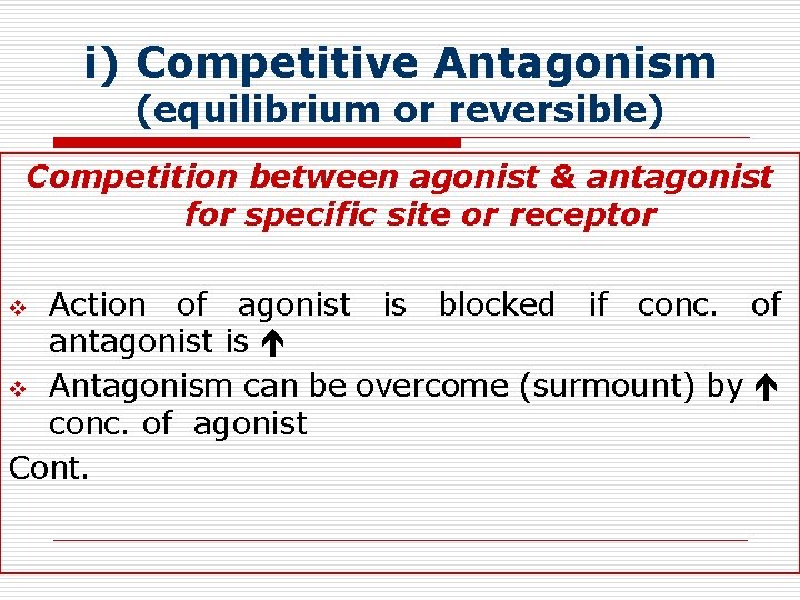 i) Competitive Antagonism (equilibrium or reversible) Competition between agonist & antagonist for specific site