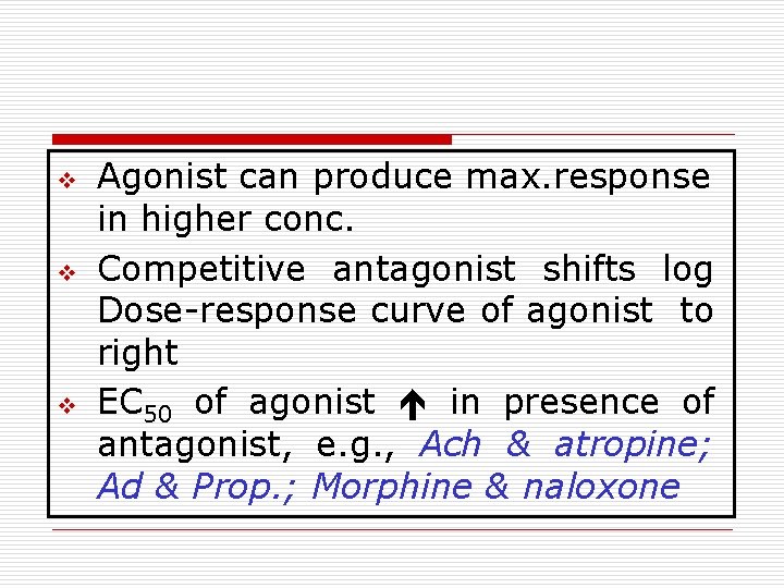 v v v Agonist can produce max. response in higher conc. Competitive antagonist shifts