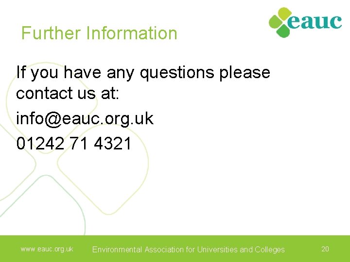 Further Information If you have any questions please contact us at: info@eauc. org. uk