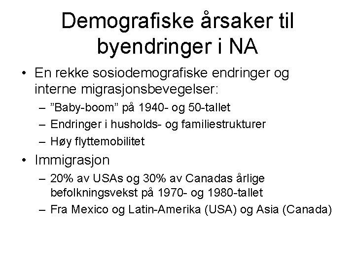 Demografiske årsaker til byendringer i NA • En rekke sosiodemografiske endringer og interne migrasjonsbevegelser: