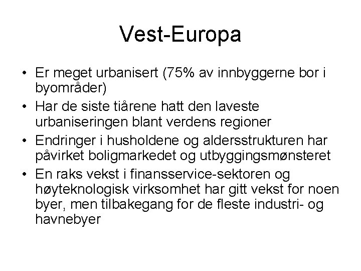 Vest-Europa • Er meget urbanisert (75% av innbyggerne bor i byområder) • Har de