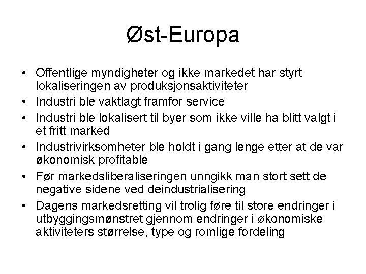 Øst-Europa • Offentlige myndigheter og ikke markedet har styrt lokaliseringen av produksjonsaktiviteter • Industri