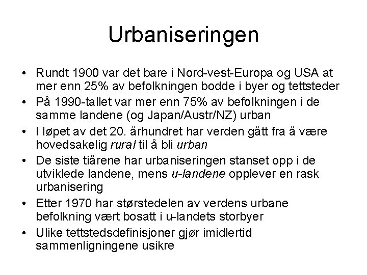 Urbaniseringen • Rundt 1900 var det bare i Nord-vest-Europa og USA at mer enn