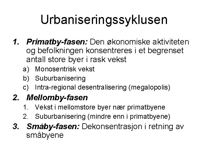 Urbaniseringssyklusen 1. Primatby-fasen: Den økonomiske aktiviteten og befolkningen konsentreres i et begrenset antall store