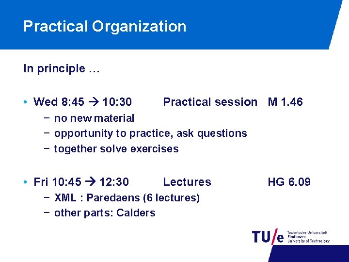 Practical Organization In principle … • Wed 8: 45 10: 30 Practical session M