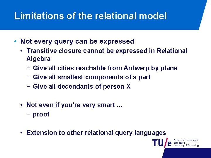 Limitations of the relational model • Not every query can be expressed • Transitive