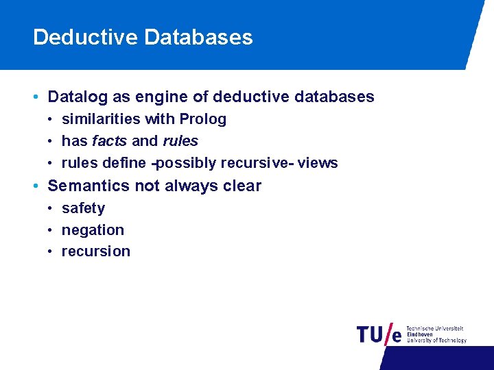 Deductive Databases • Datalog as engine of deductive databases • similarities with Prolog •