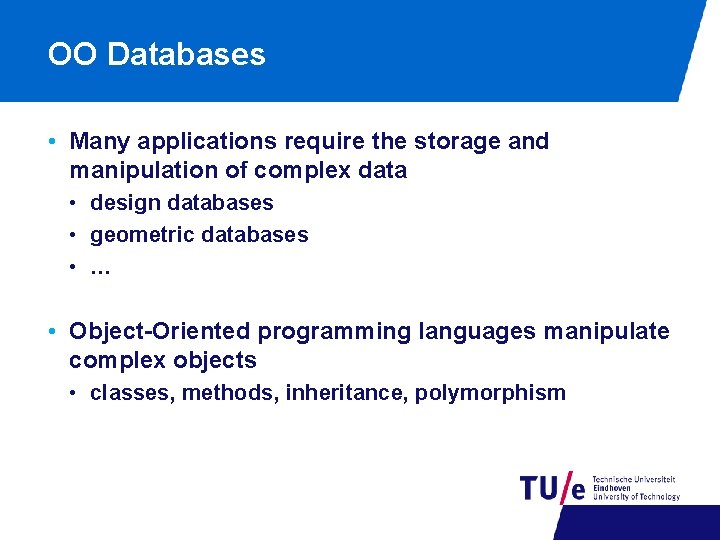 OO Databases • Many applications require the storage and manipulation of complex data •