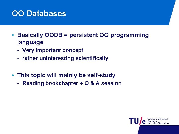 OO Databases • Basically OODB = persistent OO programming language • Very important concept