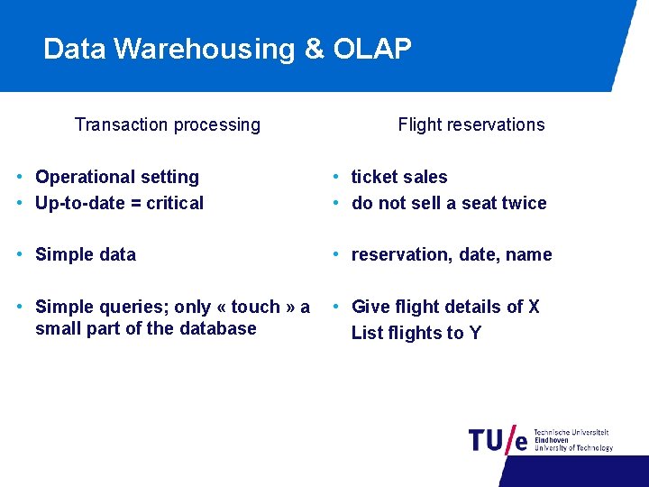 Data Warehousing & OLAP Transaction processing Flight reservations • Operational setting • Up-to-date =