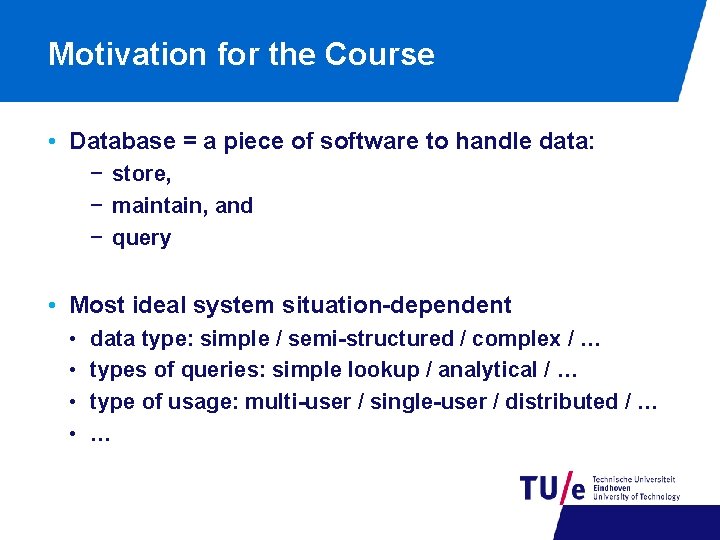 Motivation for the Course • Database = a piece of software to handle data: