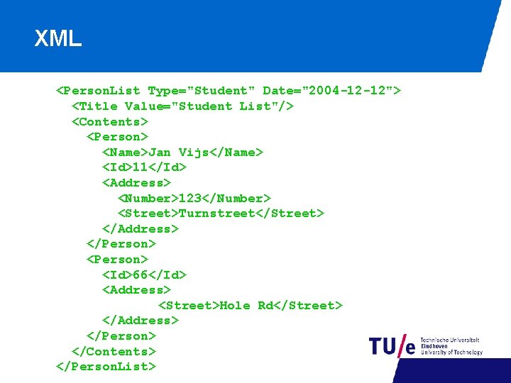 XML <Person. List Type="Student" Date="2004 -12 -12"> <Title Value="Student List"/> <Contents> <Person> <Name>Jan Vijs</Name>