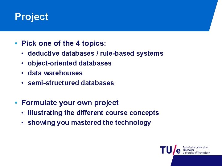 Project • Pick one of the 4 topics: • • deductive databases / rule-based