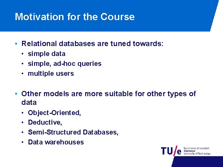 Motivation for the Course • Relational databases are tuned towards: • simple data •