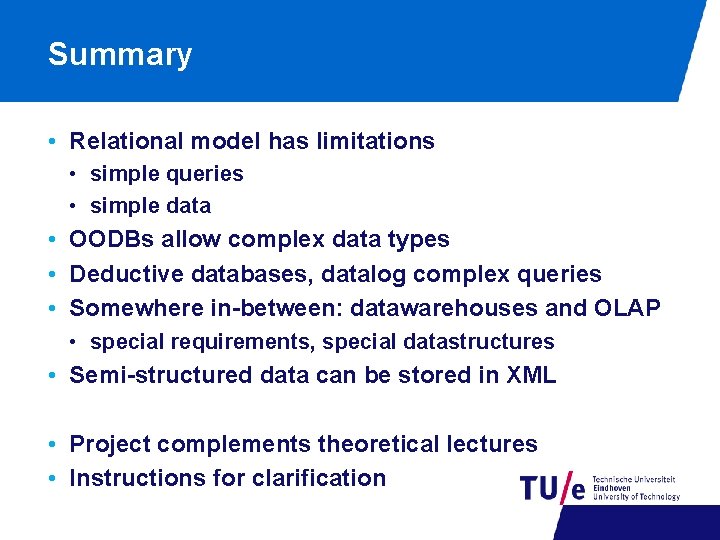 Summary • Relational model has limitations • simple queries • simple data • OODBs