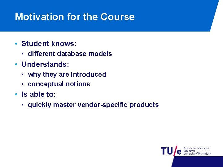 Motivation for the Course • Student knows: • different database models • Understands: •