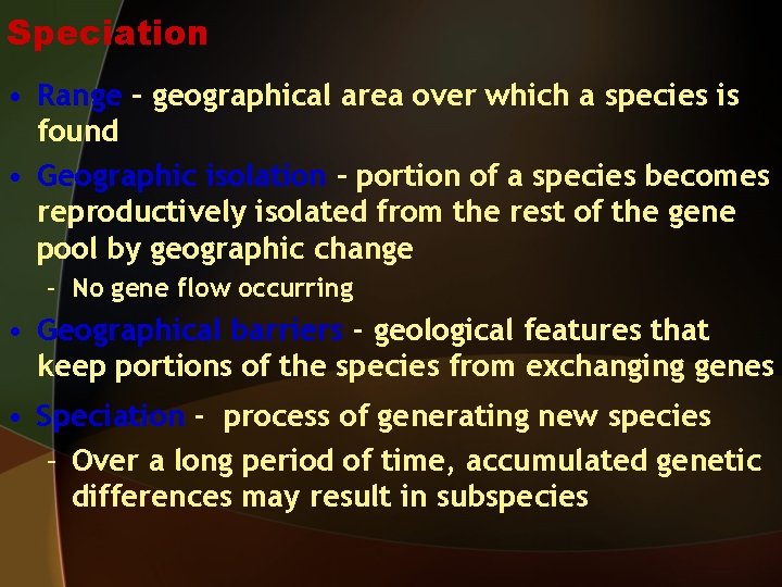 Speciation • Range – geographical area over which a species is found • Geographic