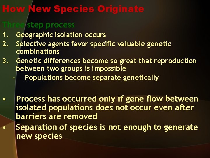 How New Species Originate Three step process 1. 2. Geographic isolation occurs Selective agents