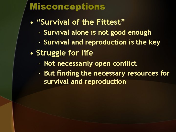 Misconceptions • “Survival of the Fittest” – Survival alone is not good enough –