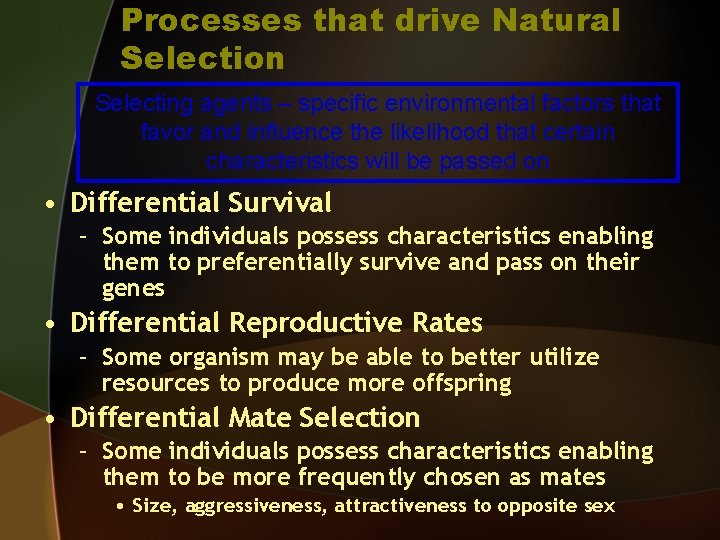 Processes that drive Natural Selection Selecting agents – specific environmental factors that favor and