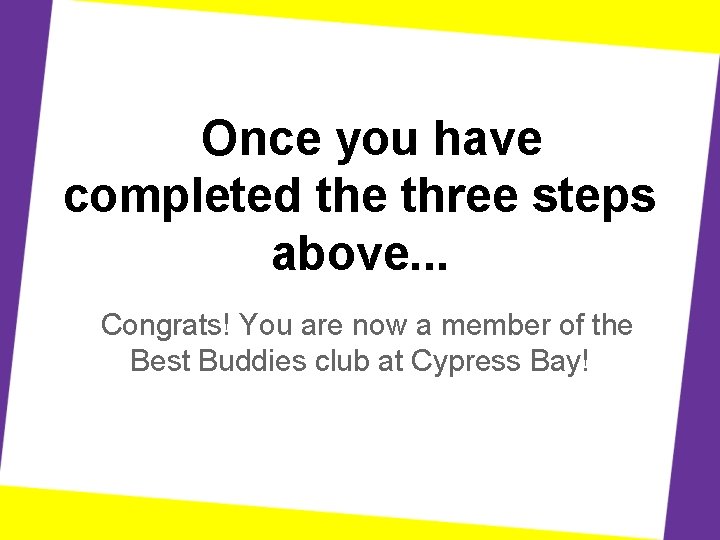 Once you have completed the three steps above. . . Congrats! You are now