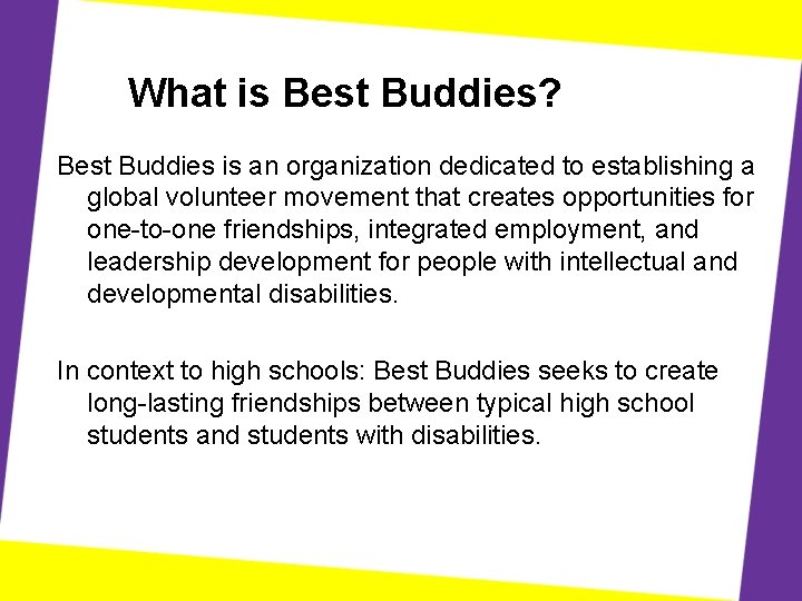 What is Best Buddies? Best Buddies is an organization dedicated to establishing a global