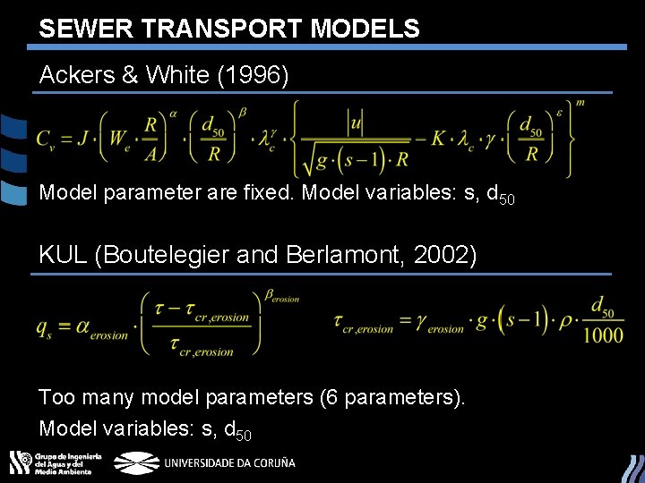 SEWER TRANSPORT MODELS Ackers & White (1996) Model parameter are fixed. Model variables: s,