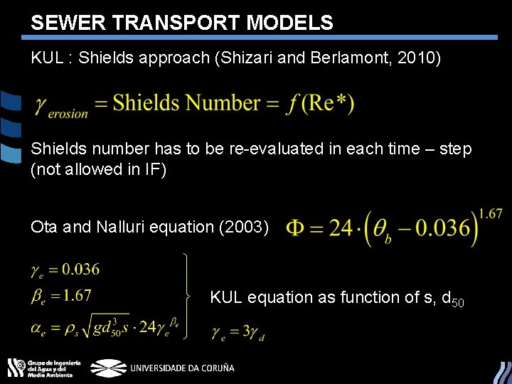 SEWER TRANSPORT MODELS KUL : Shields approach (Shizari and Berlamont, 2010) Shields number has