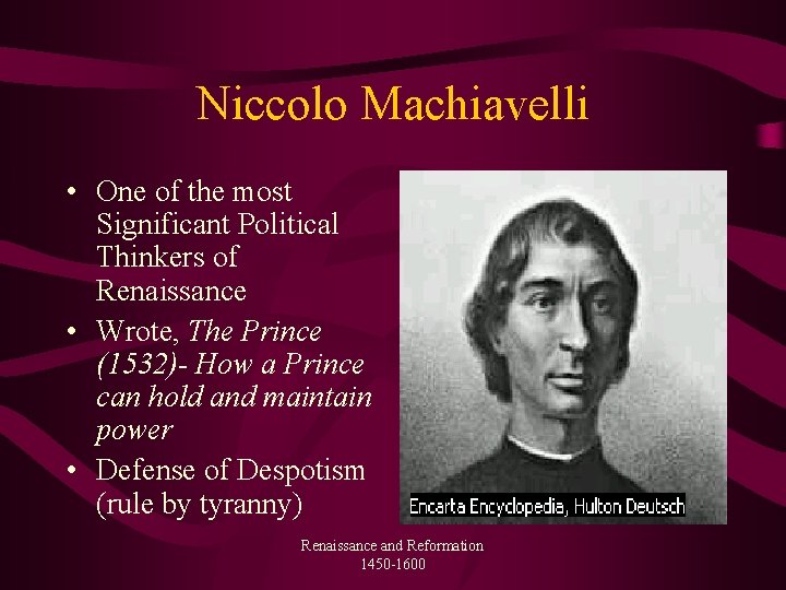 Niccolo Machiavelli • One of the most Significant Political Thinkers of Renaissance • Wrote,