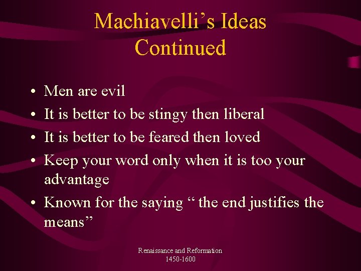 Machiavelli’s Ideas Continued • • Men are evil It is better to be stingy