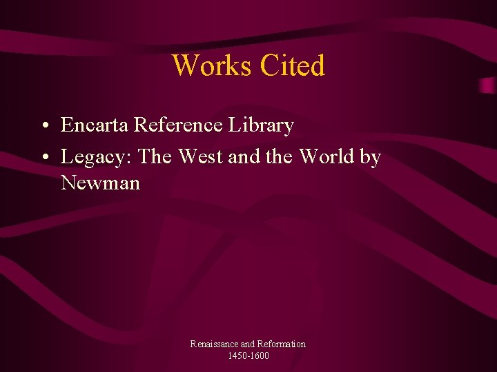 Works Cited • Encarta Reference Library • Legacy: The West and the World by