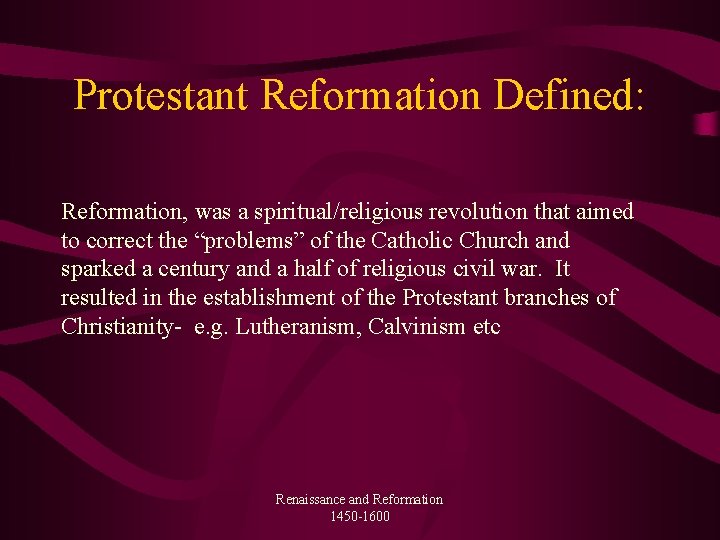 Protestant Reformation Defined: Reformation, was a spiritual/religious revolution that aimed to correct the “problems”