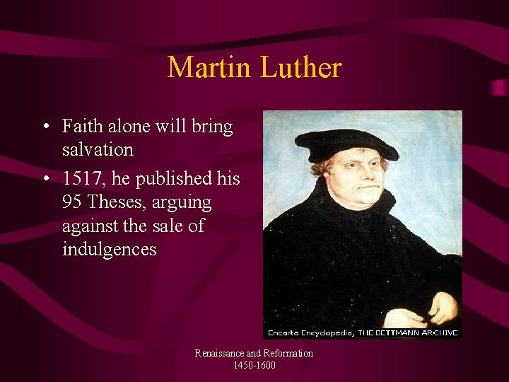 Martin Luther • Faith alone will bring salvation • 1517, he published his 95