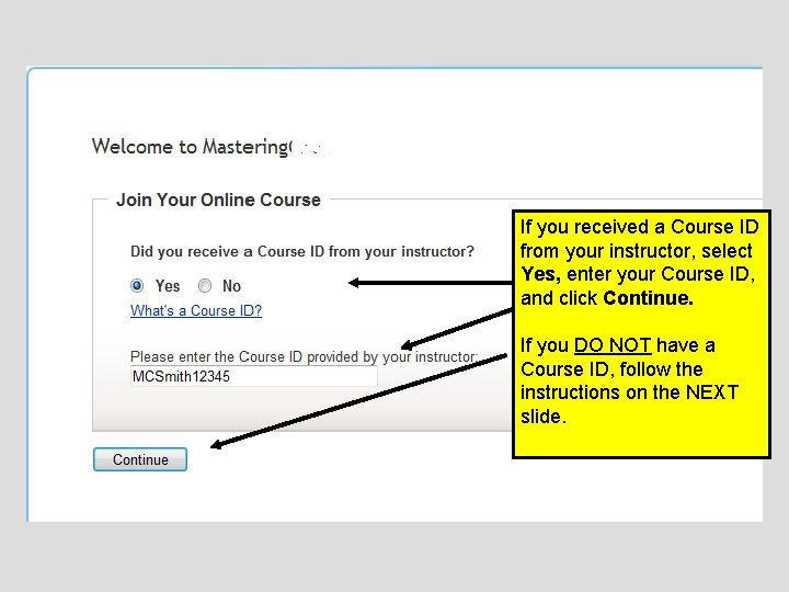 If you received a Course ID from your instructor, select Yes, enter your Course