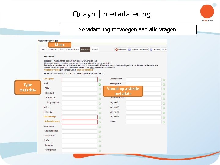 Quayn | metadatering Metadatering toevoegen aan alle vragen: Menu Type metadata Vooraf opgestelde metadate