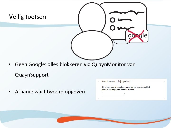 Veilig toetsen • Geen Google: alles blokkeren via Quayn. Monitor van Quayn. Support •