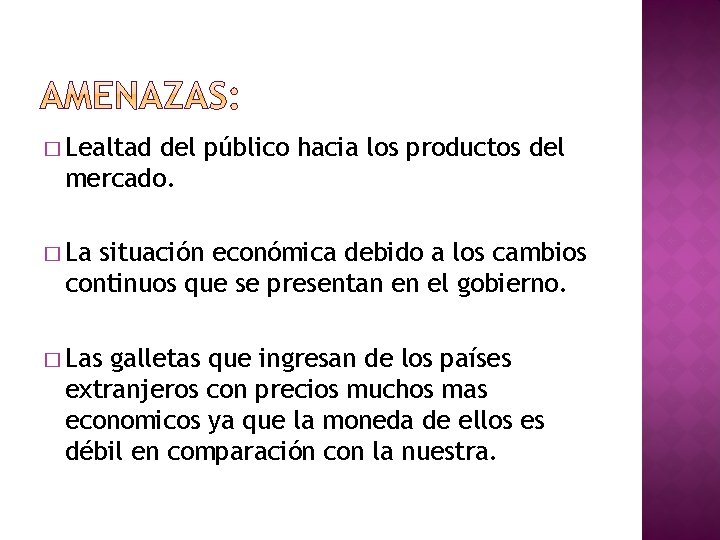 � Lealtad del público hacia los productos del mercado. � La situación económica debido