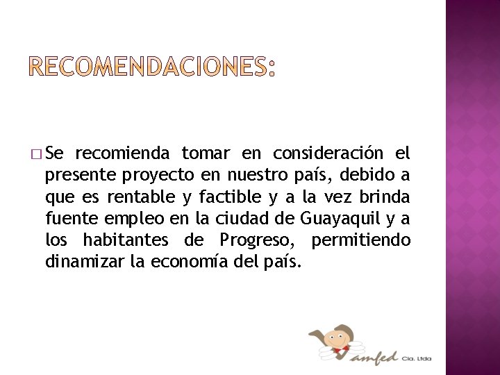 � Se recomienda tomar en consideración el presente proyecto en nuestro país, debido a