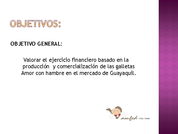 OBJETIVO GENERAL: Valorar el ejercicio financiero basado en la producción y comercialización de las