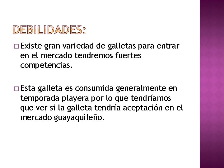 � Existe gran variedad de galletas para entrar en el mercado tendremos fuertes competencias.