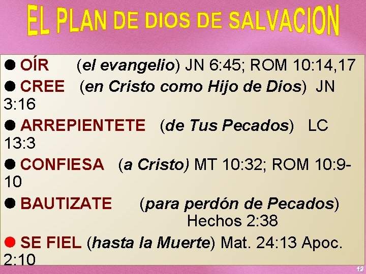  OÍR (el evangelio) JN 6: 45; ROM 10: 14, 17 CREE (en Cristo