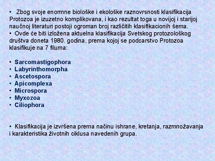  • Zbog svoje enormne biološke i ekološke raznovrsnosti klasifikacija Protozoa je izuzetno komplikovana,