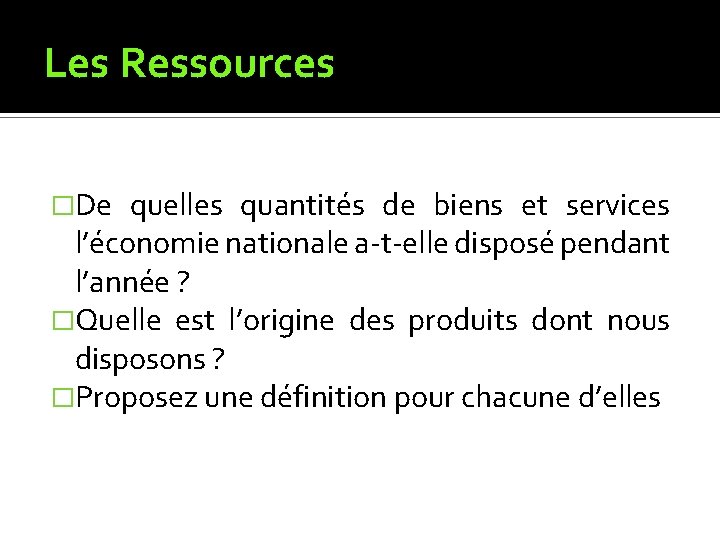 Les Ressources �De quelles quantités de biens et services l’économie nationale a-t-elle disposé pendant