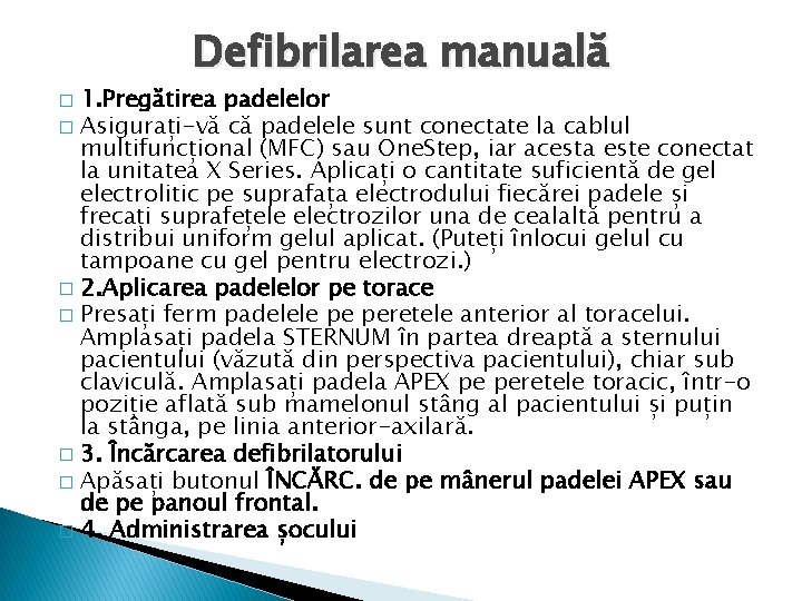 Defibrilarea manuală 1. Pregătirea padelelor � Asigurați-vă că padelele sunt conectate la cablul multifuncțional