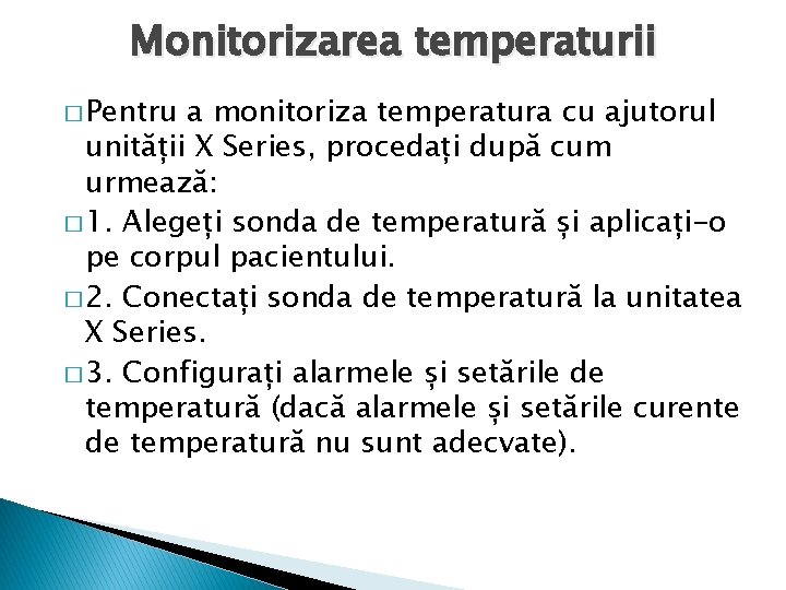 Monitorizarea temperaturii � Pentru a monitoriza temperatura cu ajutorul unității X Series, procedați după