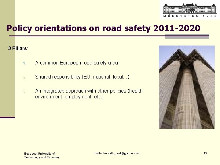 Policy orientations on road safety 2011 -2020 3 Pillars: 1. A common European road