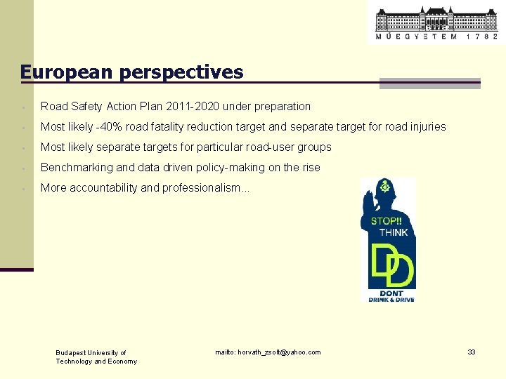 European perspectives • Road Safety Action Plan 2011 -2020 under preparation • Most likely