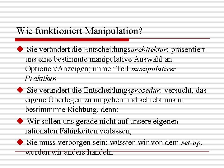 Wie funktioniert Manipulation? u Sie verändert die Entscheidungsarchitektur: präsentiert uns eine bestimmte manipulative Auswahl