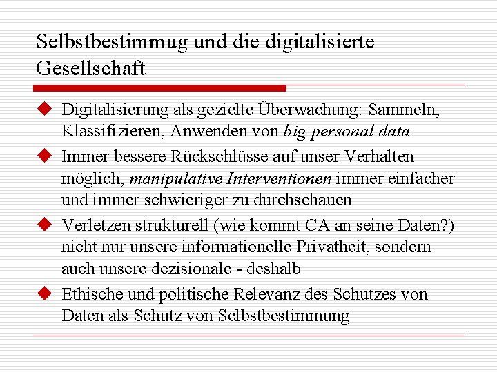 Selbstbestimmug und die digitalisierte Gesellschaft u Digitalisierung als gezielte Überwachung: Sammeln, Klassifizieren, Anwenden von